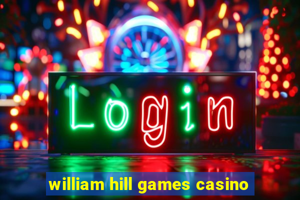 william hill games casino