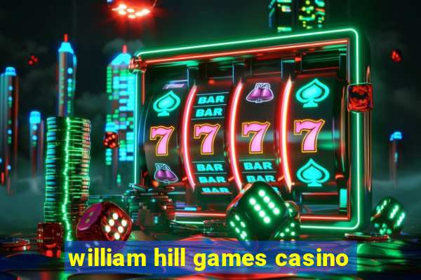 william hill games casino