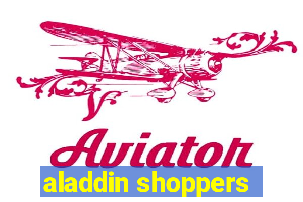 aladdin shoppers