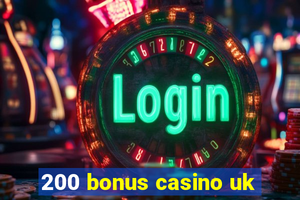 200 bonus casino uk