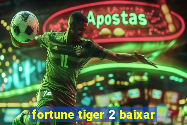 fortune tiger 2 baixar