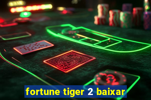 fortune tiger 2 baixar