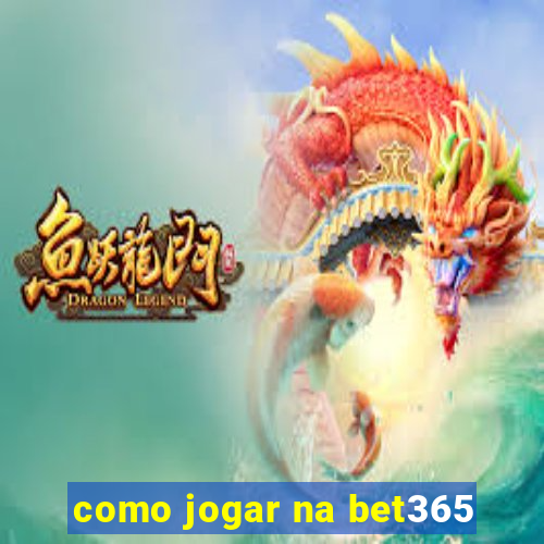 como jogar na bet365