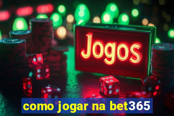 como jogar na bet365