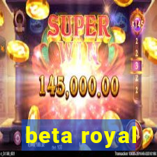 beta royal