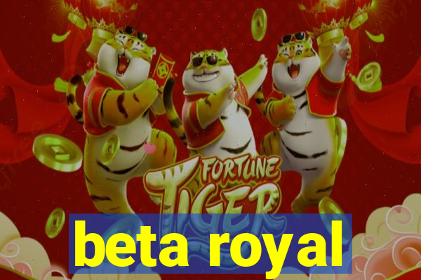 beta royal