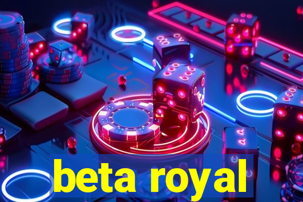 beta royal