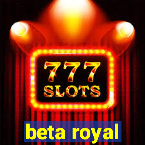 beta royal