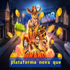 plataforma nova que da bonus