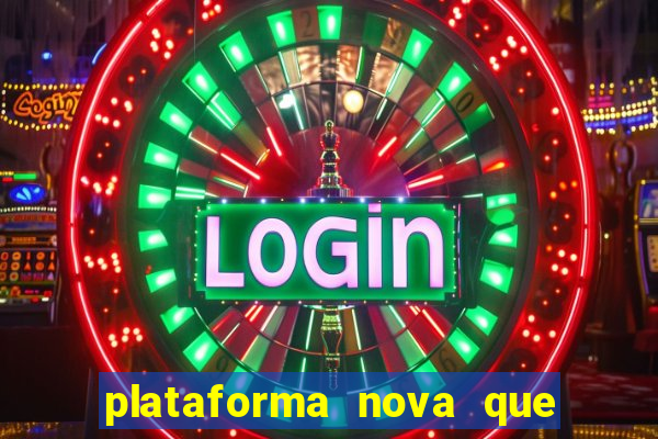 plataforma nova que da bonus