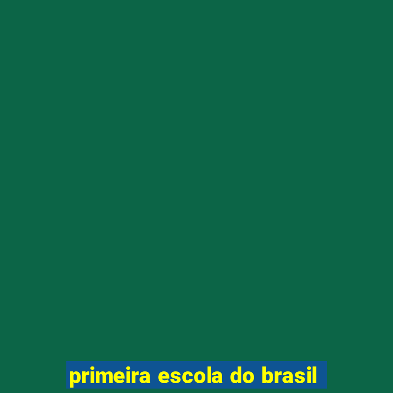 primeira escola do brasil