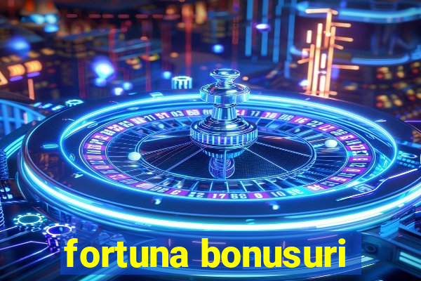 fortuna bonusuri