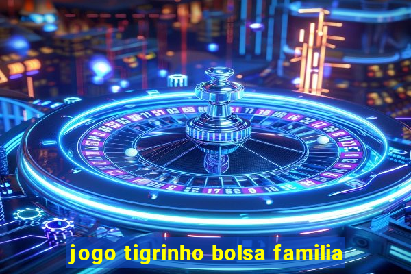 jogo tigrinho bolsa familia