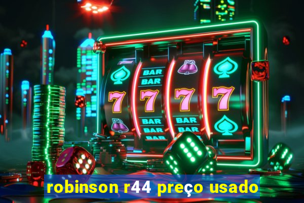 robinson r44 preço usado