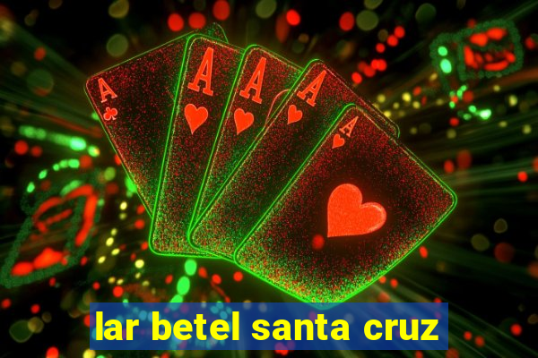 lar betel santa cruz