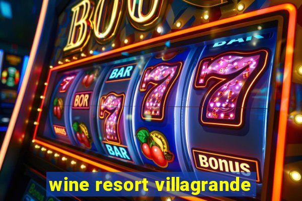 wine resort villagrande