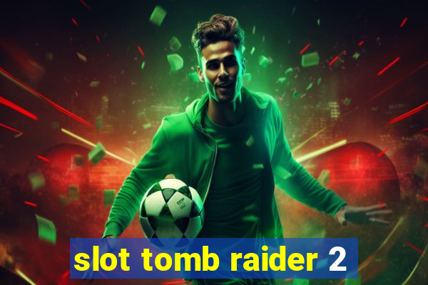 slot tomb raider 2