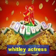 whitley actress