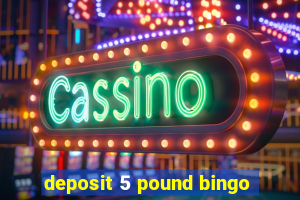 deposit 5 pound bingo