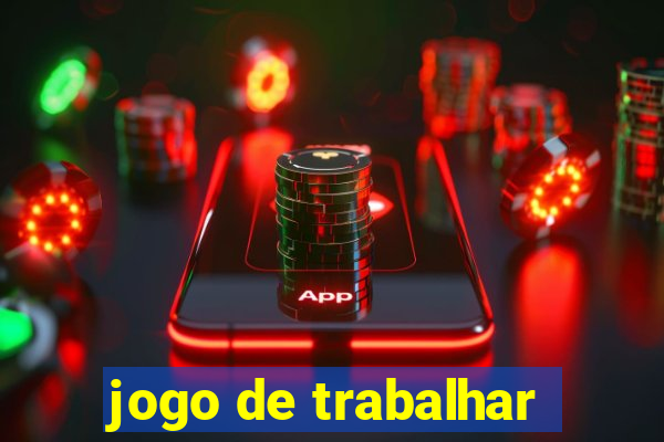 jogo de trabalhar