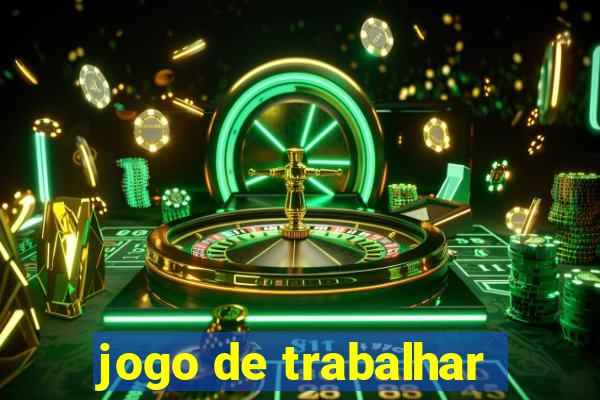 jogo de trabalhar