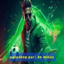 agroshop par谩 de minas