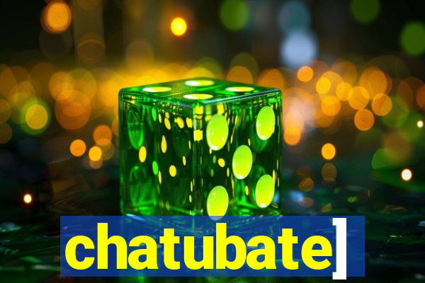 chatubate]