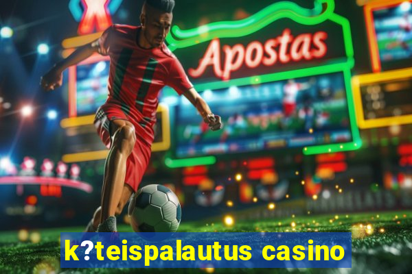 k?teispalautus casino