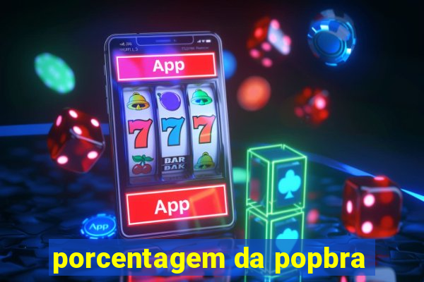 porcentagem da popbra