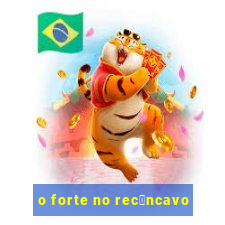 o forte no rec么ncavo