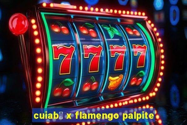 cuiab谩 x flamengo palpite