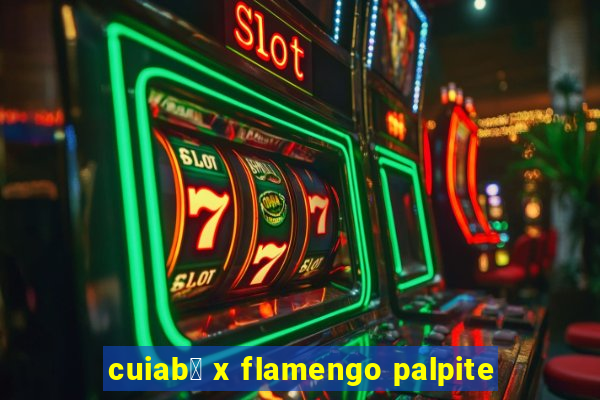 cuiab谩 x flamengo palpite