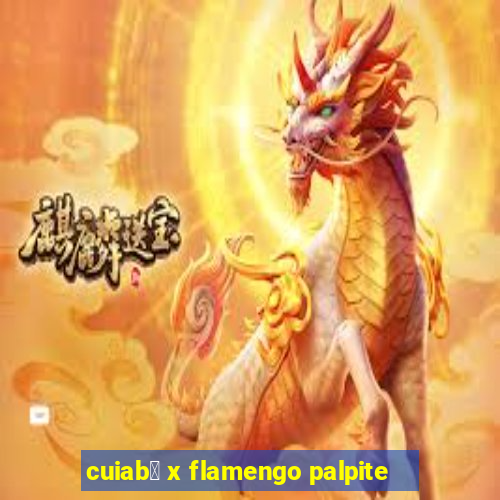 cuiab谩 x flamengo palpite