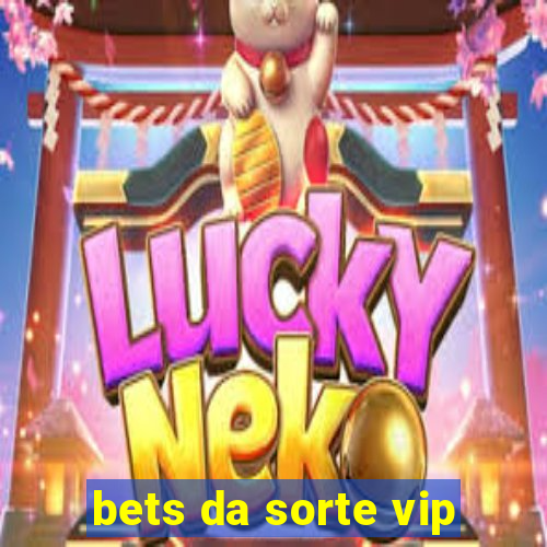 bets da sorte vip