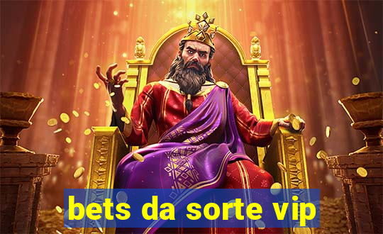 bets da sorte vip