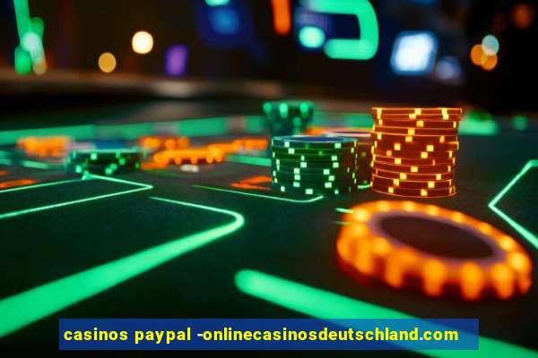 casinos paypal -onlinecasinosdeutschland.com