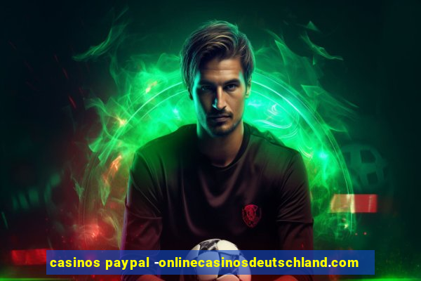 casinos paypal -onlinecasinosdeutschland.com