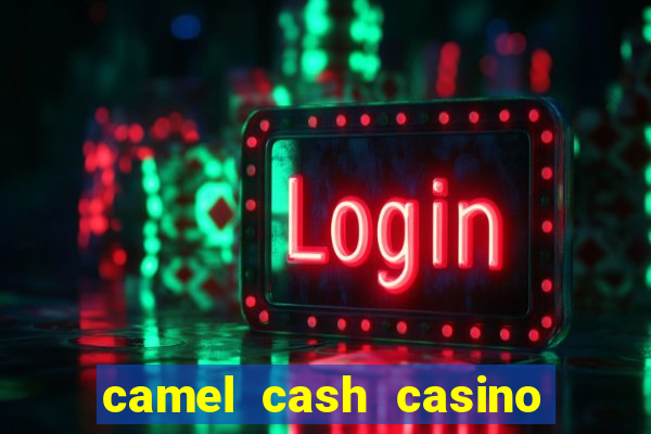 camel cash casino 777 slots