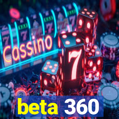 beta 360