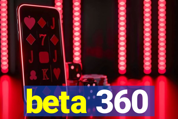 beta 360