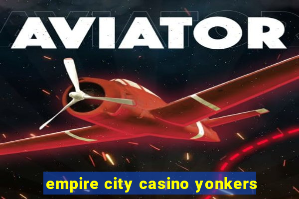 empire city casino yonkers