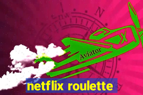 netflix roulette