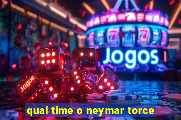 qual time o neymar torce