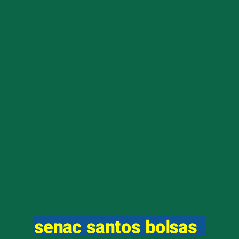 senac santos bolsas