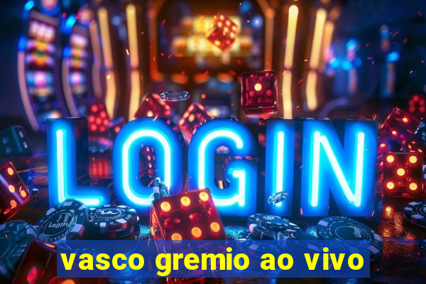 vasco gremio ao vivo