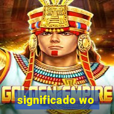 significado wo