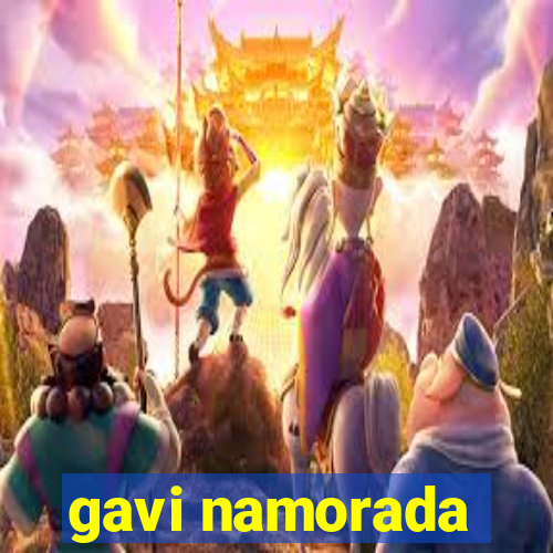 gavi namorada