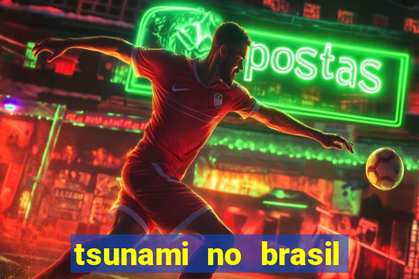 tsunami no brasil em 2024