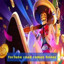 fortune road roman honor