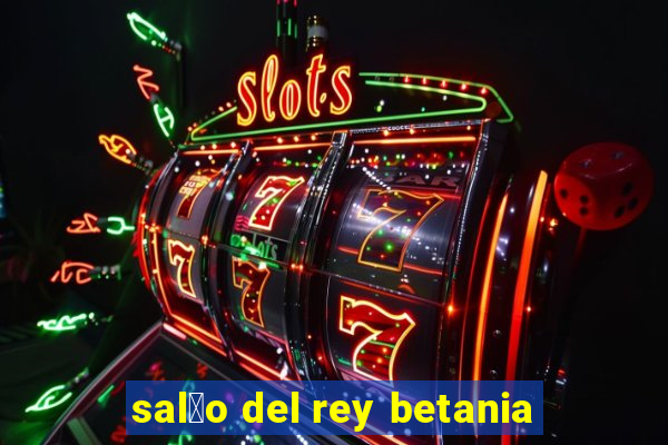 sal茫o del rey betania